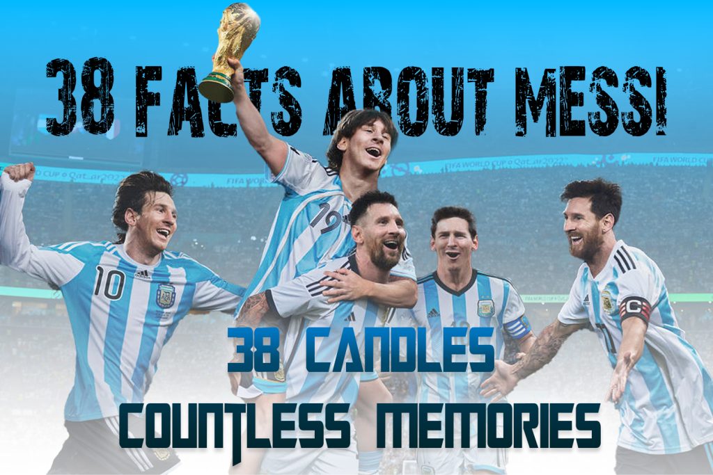 38 unknown facts about Messi on his 38th birthday messi