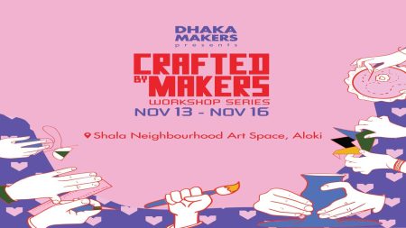 Dhaka Makers brings ‘Crafted by Makers’ workshop series this November